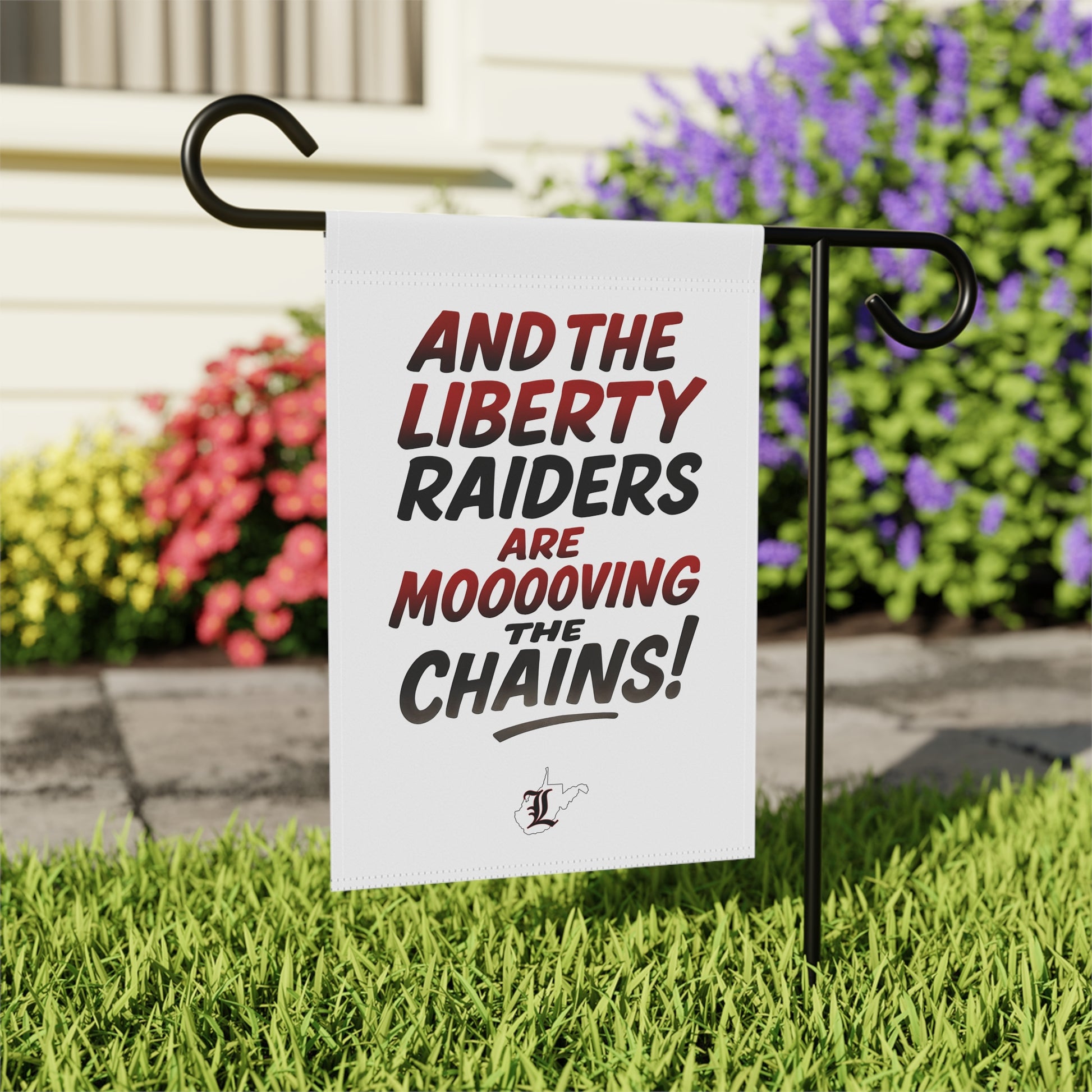 Garden & House Flag = Liberty Raiders "Mooovvving the Chains"