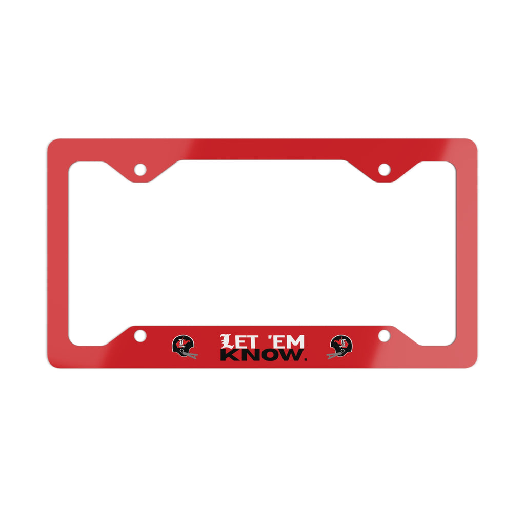 Metal License Plate Frame; Let 'em Know